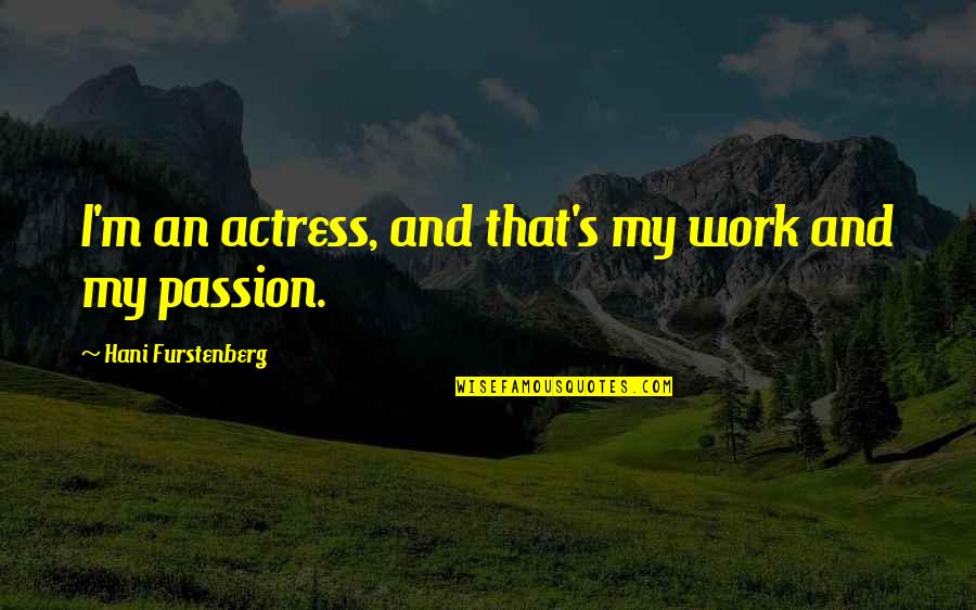 Hani Quotes By Hani Furstenberg: I'm an actress, and that's my work and