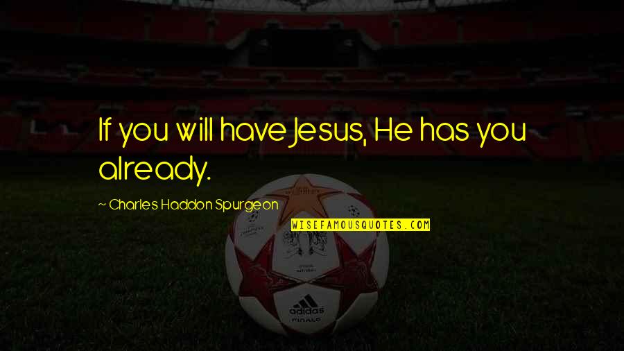 Hanibal Lektor Quotes By Charles Haddon Spurgeon: If you will have Jesus, He has you