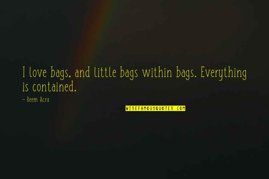 Hanibal Lektor Quotes By Reem Acra: I love bags, and little bags within bags.