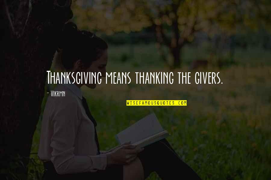 Haniel Angel Quotes By Vikrmn: Thanksgiving means thanking the givers.