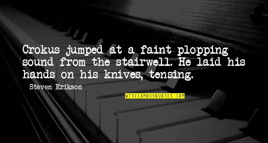 Hanif Kureishi Something To Tell You Quotes By Steven Erikson: Crokus jumped at a faint plopping sound from