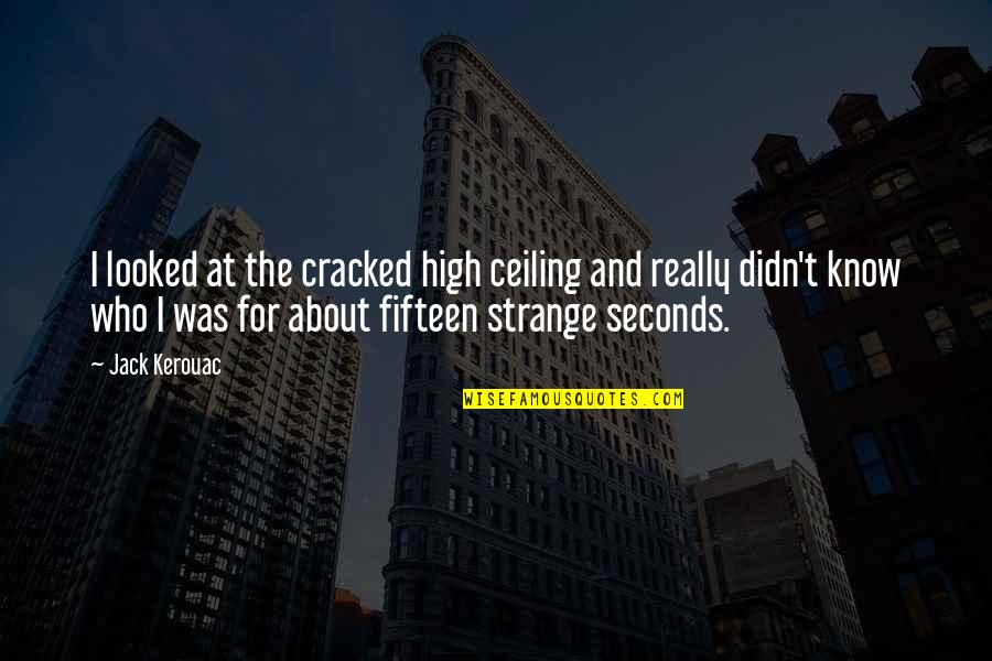 Hanifa Quotes By Jack Kerouac: I looked at the cracked high ceiling and Hanifa Quotes By Jack Kerouac: I looked at the cracked high ceiling and