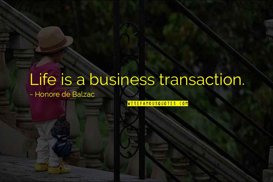 Hanifa Shabazz Quotes By Honore De Balzac: Life is a business transaction.