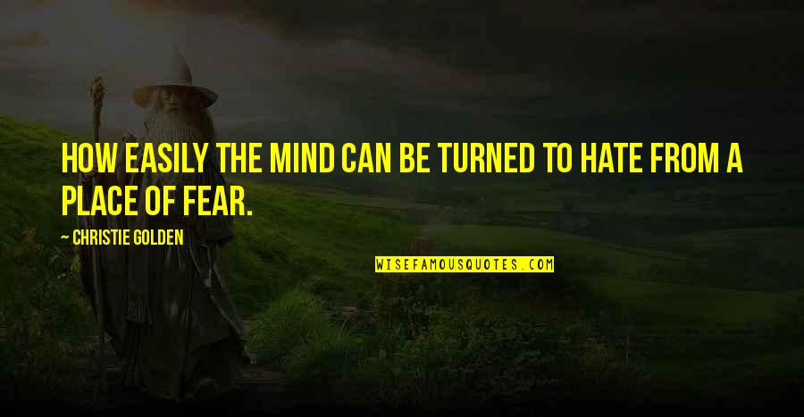 Hanifah Hajar Quotes By Christie Golden: How easily the mind can be turned to Hanifah Hajar Quotes By Christie Golden: How easily the mind can be turned to