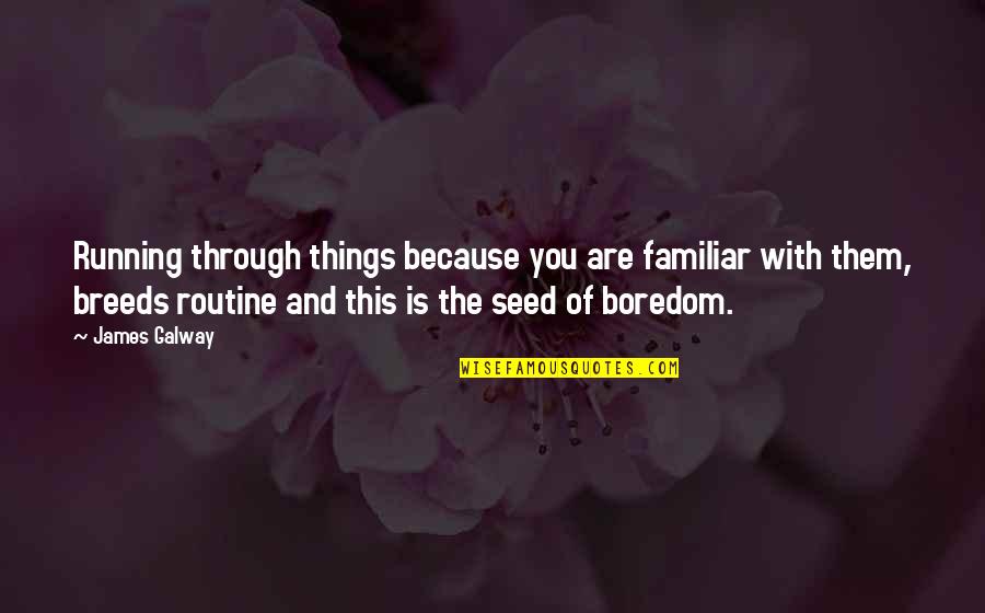 Hanifah Hajar Quotes By James Galway: Running through things because you are familiar with Hanifah Hajar Quotes By James Galway: Running through things because you are familiar with