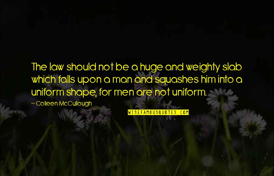 Hanifah Walidah Quotes By Colleen McCullough: The law should not be a huge and Hanifah Walidah Quotes By Colleen McCullough: The law should not be a huge and