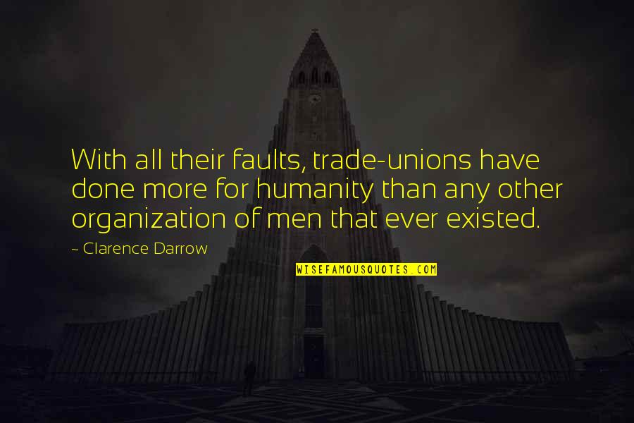 Haniff Brown Quotes By Clarence Darrow: With all their faults, trade-unions have done more Haniff Brown Quotes By Clarence Darrow: With all their faults, trade-unions have done more