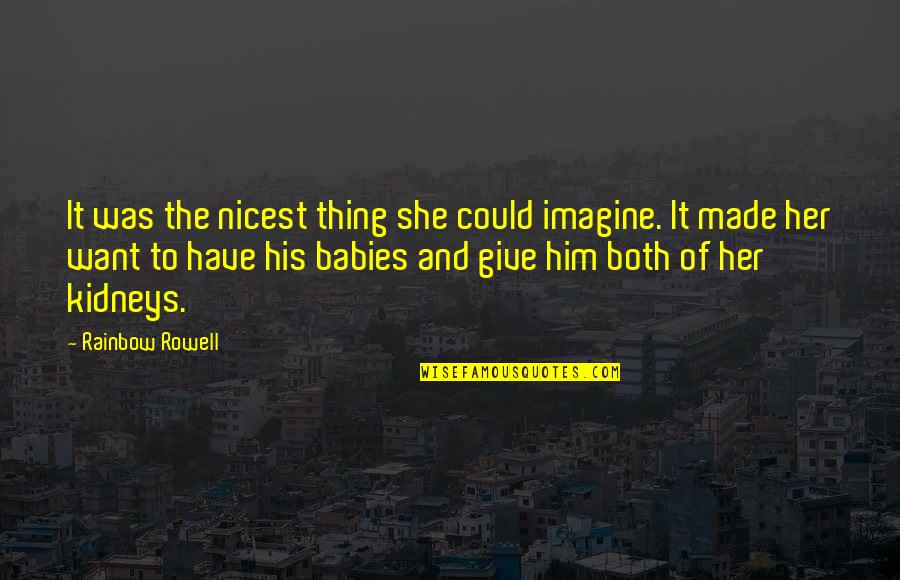 Haniff Brown Quotes By Rainbow Rowell: It was the nicest thing she could imagine. Haniff Brown Quotes By Rainbow Rowell: It was the nicest thing she could imagine.
