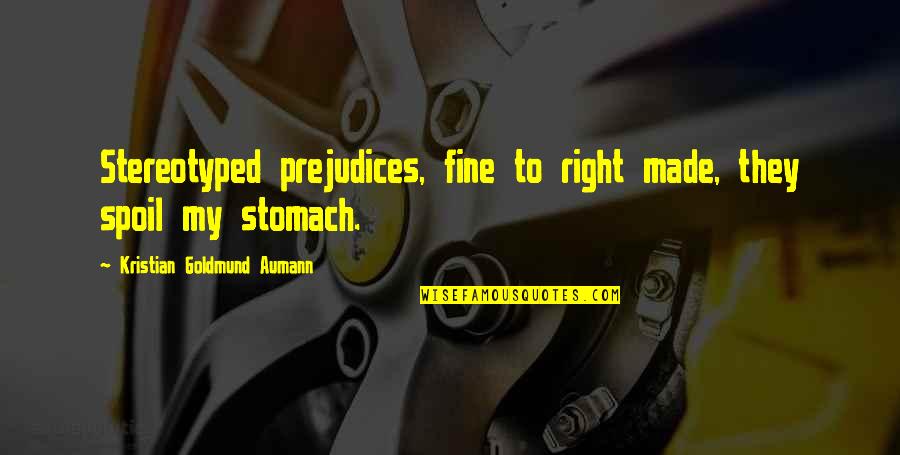 Hanifs Islam Quotes By Kristian Goldmund Aumann: Stereotyped prejudices, fine to right made, they spoil Hanifs Islam Quotes By Kristian Goldmund Aumann: Stereotyped prejudices, fine to right made, they spoil