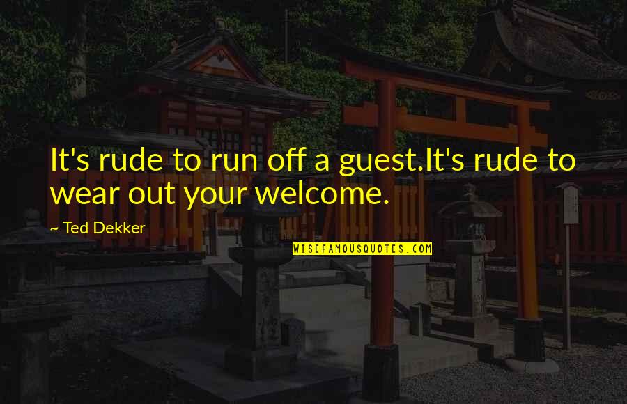 Hanifs Islam Quotes By Ted Dekker: It's rude to run off a guest.It's rude