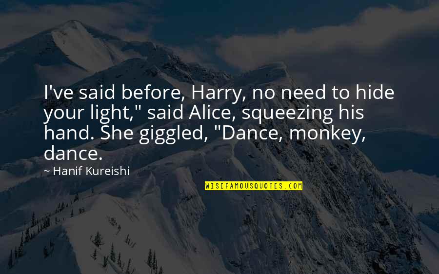 Hanif's Quotes By Hanif Kureishi: I've said before, Harry, no need to hide