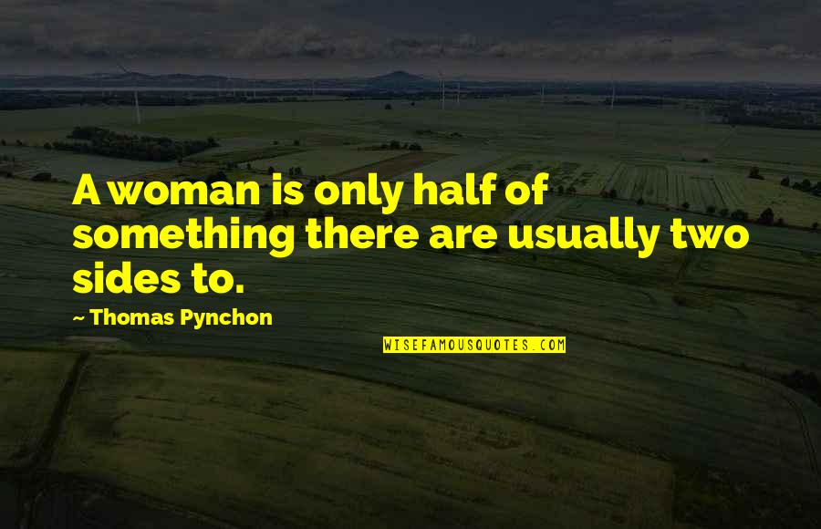 Hanina's Quotes By Thomas Pynchon: A woman is only half of something there Hanina's Quotes By Thomas Pynchon: A woman is only half of something there