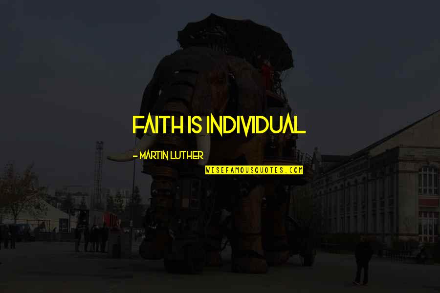 Haninozuka Mitsukuni Quotes By Martin Luther: Faith is Individual