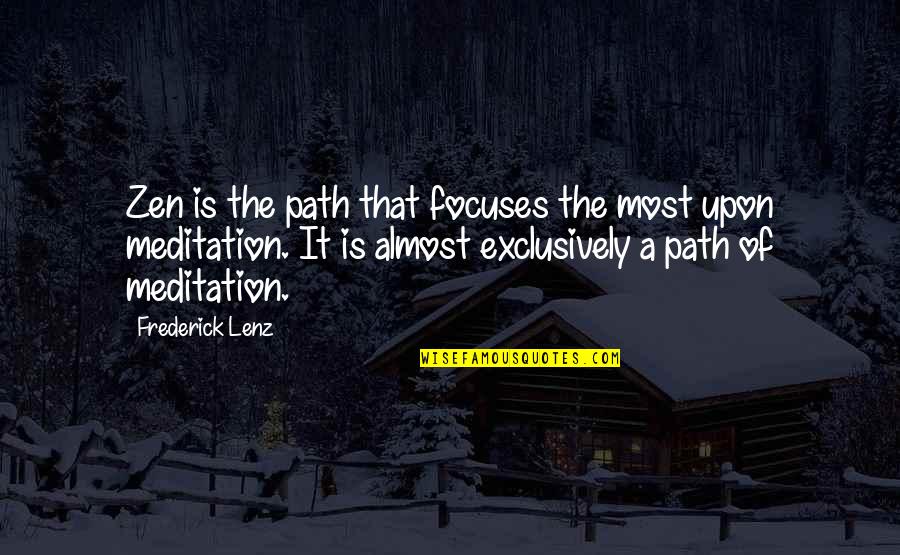 Haniyah Walker Quotes By Frederick Lenz: Zen is the path that focuses the most