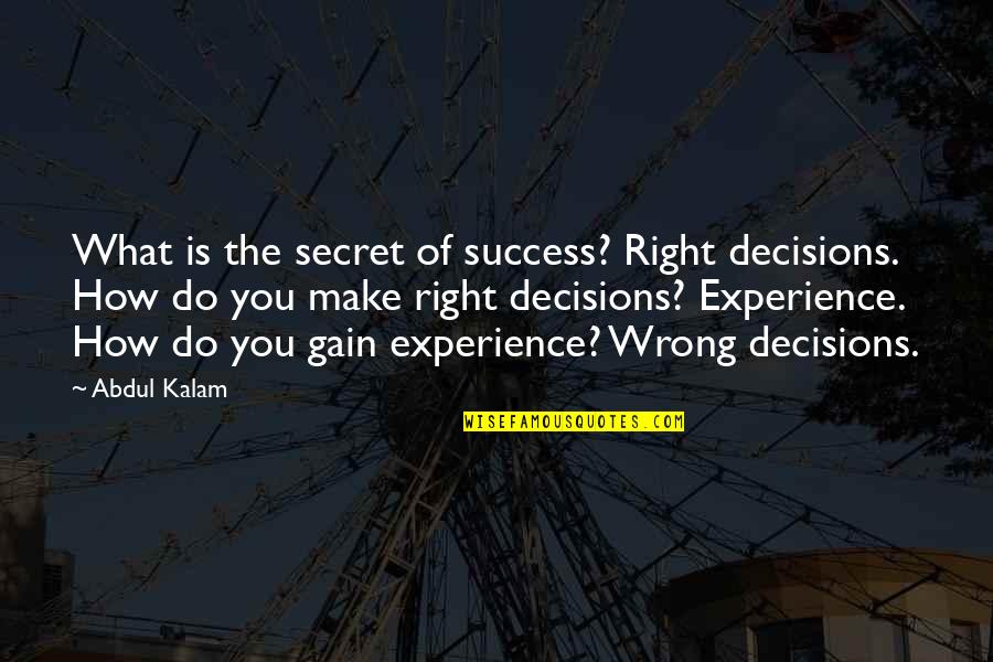Hanjan Quotes By Abdul Kalam: What is the secret of success? Right decisions.