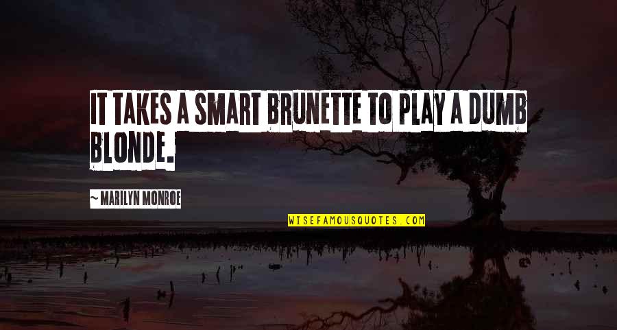 Hanjan Quotes By Marilyn Monroe: It takes a smart brunette to play a