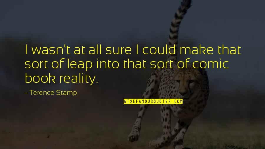 Hanjan Quotes By Terence Stamp: I wasn't at all sure I could make