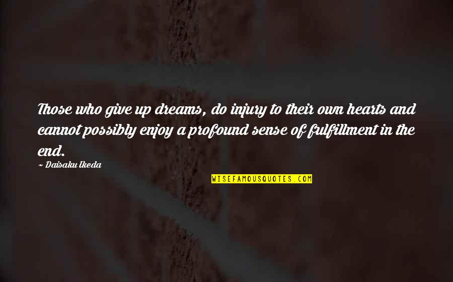 Hanjo Opera Quotes By Daisaku Ikeda: Those who give up dreams, do injury to