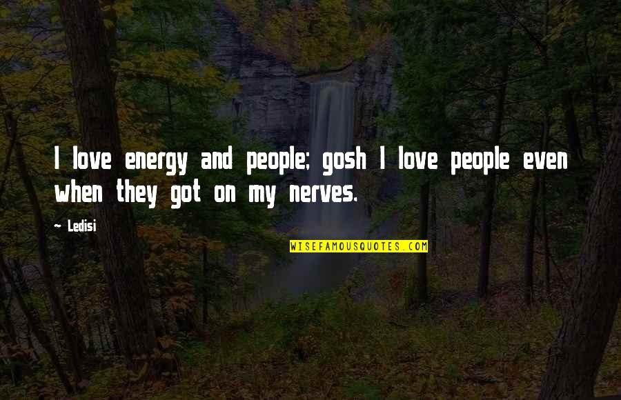 Hank Bullough Quotes By Ledisi: I love energy and people; gosh I love