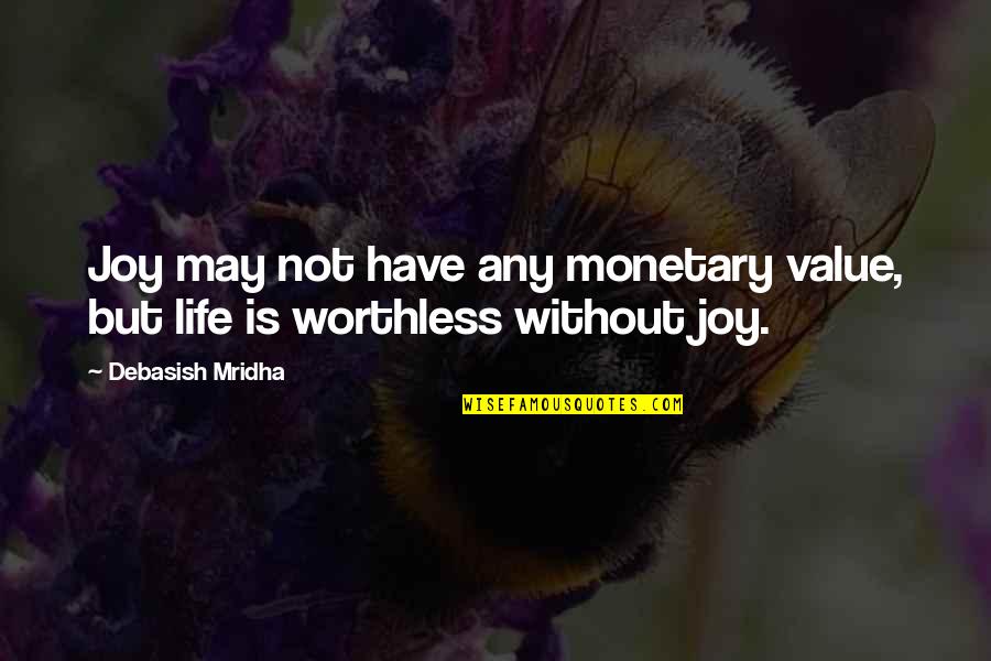 Hank Haney Quotes By Debasish Mridha: Joy may not have any monetary value, but Hank Haney Quotes By Debasish Mridha: Joy may not have any monetary value, but