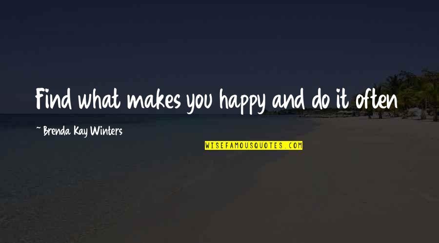 Hank Mardukas Quotes By Brenda Kay Winters: Find what makes you happy and do it