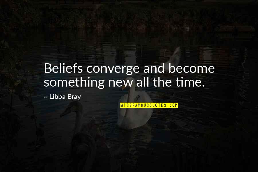 Hank Mardukas Quotes By Libba Bray: Beliefs converge and become something new all the