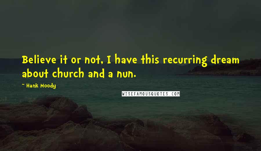 Hank Moody quotes: Believe it or not, I have this recurring dream about church and a nun.