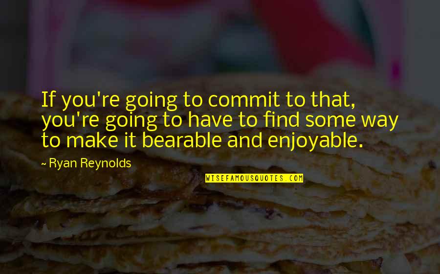 Hank Moody Self Loathing Quotes By Ryan Reynolds: If you're going to commit to that, you're