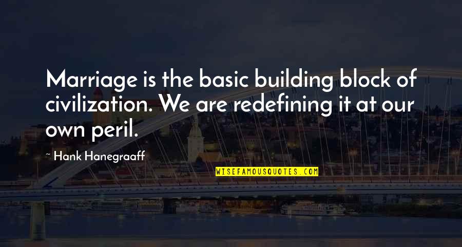Hank Quotes By Hank Hanegraaff: Marriage is the basic building block of civilization.