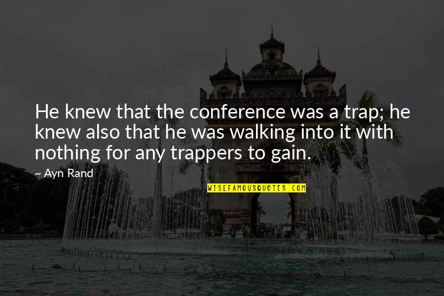Hank Rearden Quotes By Ayn Rand: He knew that the conference was a trap; Hank Rearden Quotes By Ayn Rand: He knew that the conference was a trap;