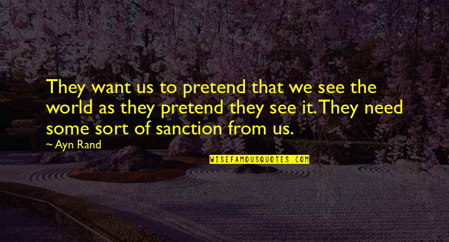 Hank Rearden Quotes By Ayn Rand: They want us to pretend that we see Hank Rearden Quotes By Ayn Rand: They want us to pretend that we see