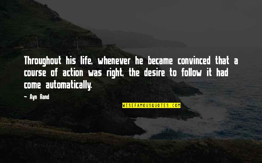 Hank Rearden Quotes By Ayn Rand: Throughout his life, whenever he became convinced that Hank Rearden Quotes By Ayn Rand: Throughout his life, whenever he became convinced that