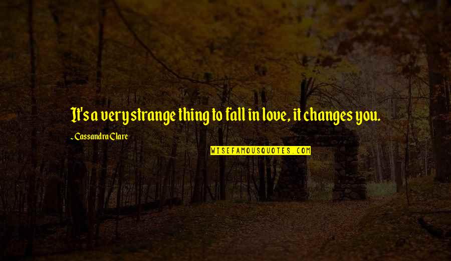 Hank Rosso Quotes By Cassandra Clare: It's a very strange thing to fall in