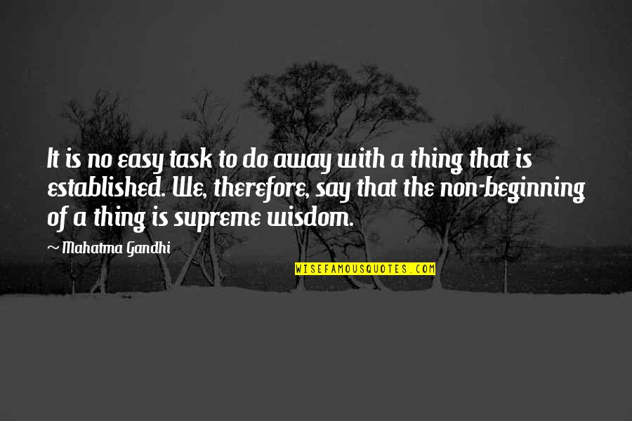 Hank Sauer Quotes By Mahatma Gandhi: It is no easy task to do away