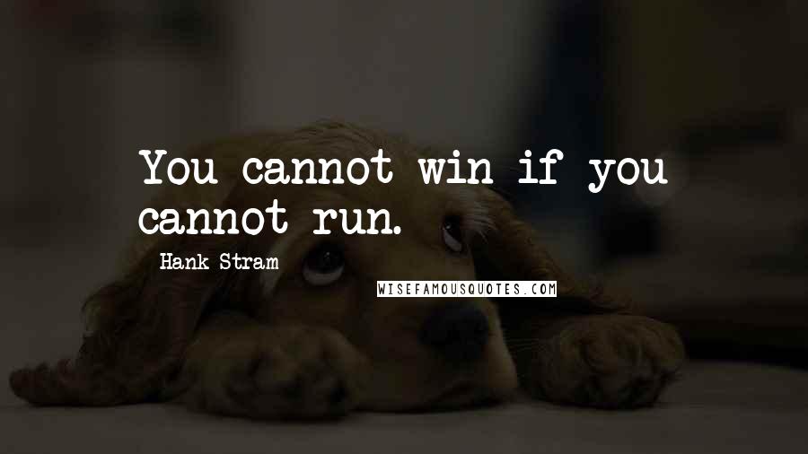 Hank Stram quotes: You cannot win if you cannot run.