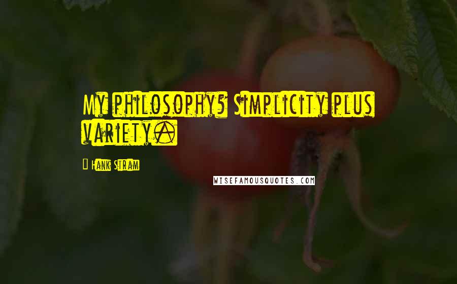 Hank Stram quotes: My philosophy? Simplicity plus variety.