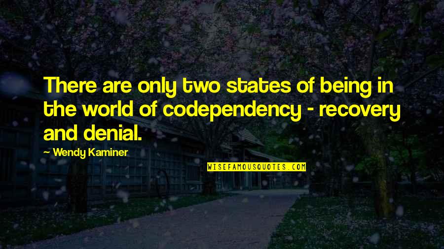 Hank Voight Quotes By Wendy Kaminer: There are only two states of being in Hank Voight Quotes By Wendy Kaminer: There are only two states of being in