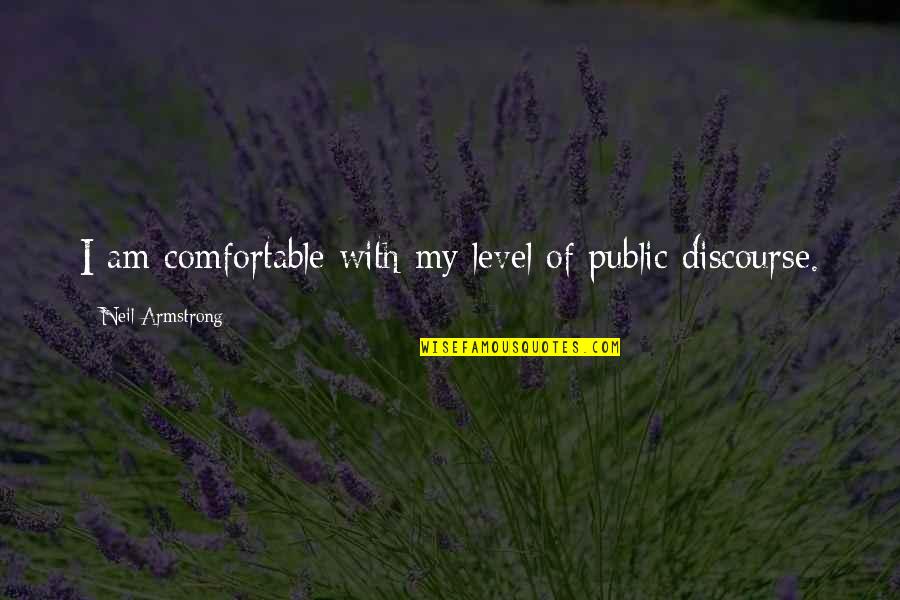 Hank William Quotes By Neil Armstrong: I am comfortable with my level of public Hank William Quotes By Neil Armstrong: I am comfortable with my level of public