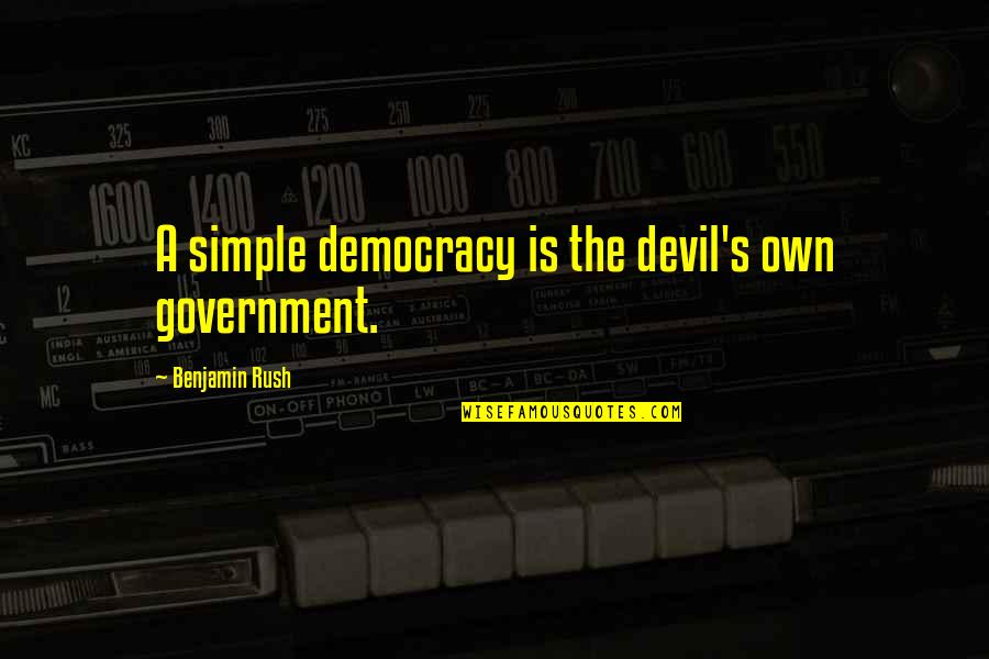 Hank Williams Iii Quotes By Benjamin Rush: A simple democracy is the devil's own government. Hank Williams Iii Quotes By Benjamin Rush: A simple democracy is the devil's own government.