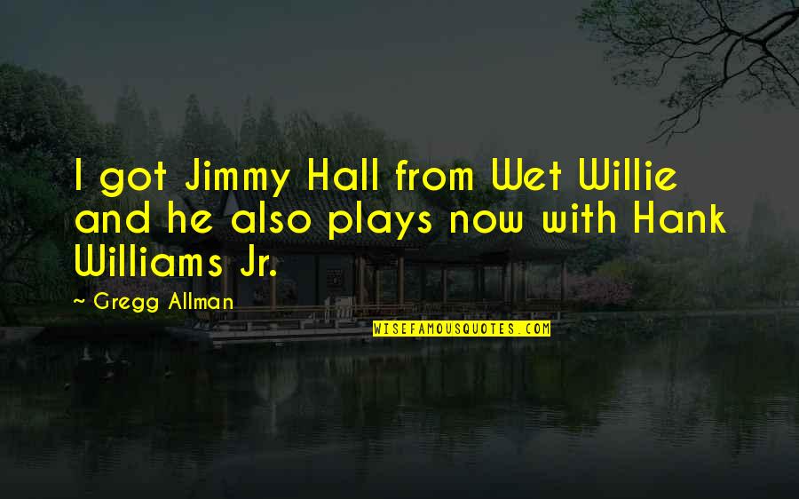 Hank Williams Quotes By Gregg Allman: I got Jimmy Hall from Wet Willie and