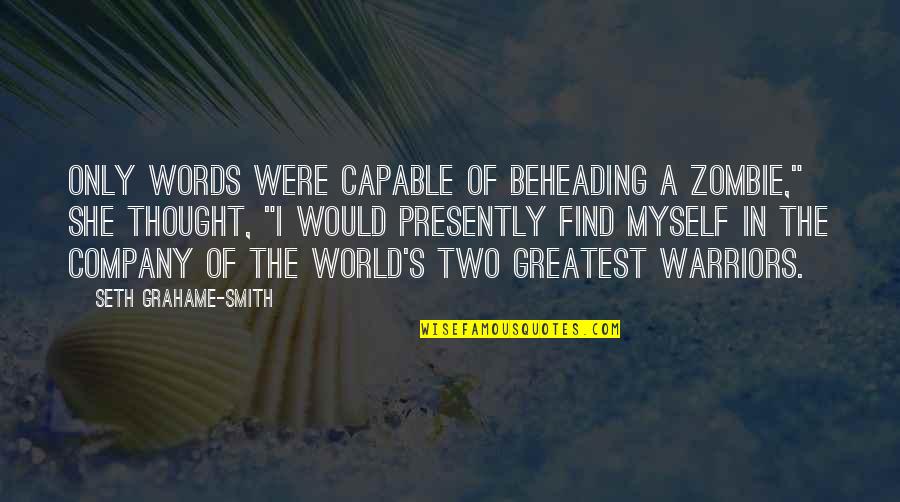 Hankamer Quotes By Seth Grahame-Smith: Only words were capable of beheading a zombie," Hankamer Quotes By Seth Grahame-Smith: Only words were capable of beheading a zombie,"