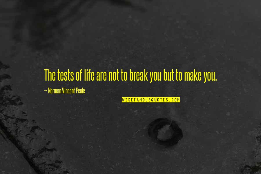 Hankee Egg Quotes By Norman Vincent Peale: The tests of life are not to break