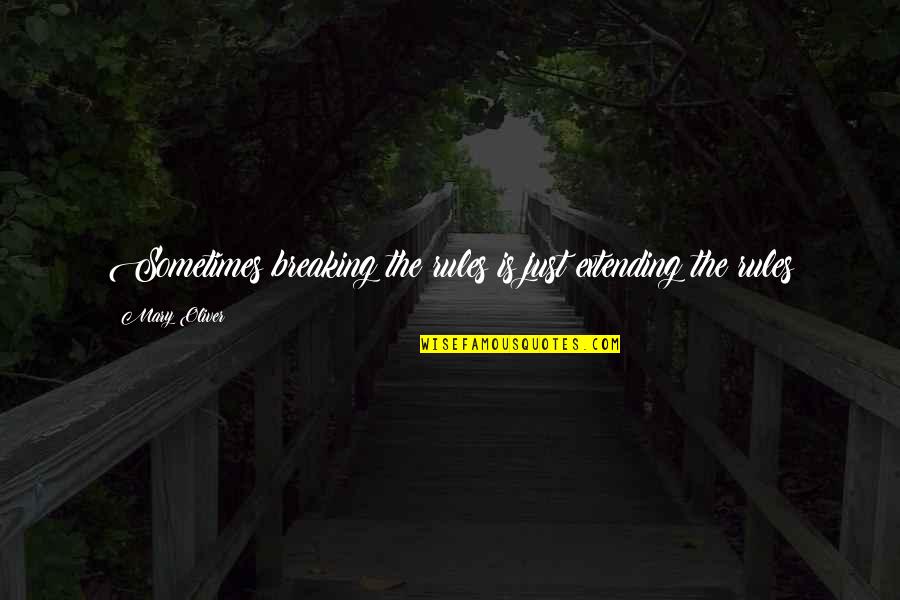 Hankerson Bakery Quotes By Mary Oliver: Sometimes breaking the rules is just extending the Hankerson Bakery Quotes By Mary Oliver: Sometimes breaking the rules is just extending the
