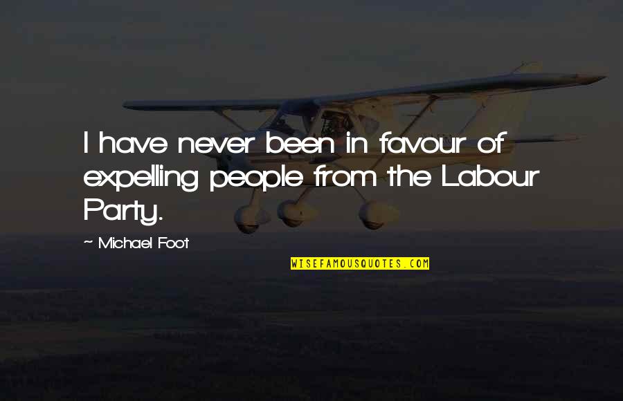 Hankersons Bakery Quotes By Michael Foot: I have never been in favour of expelling