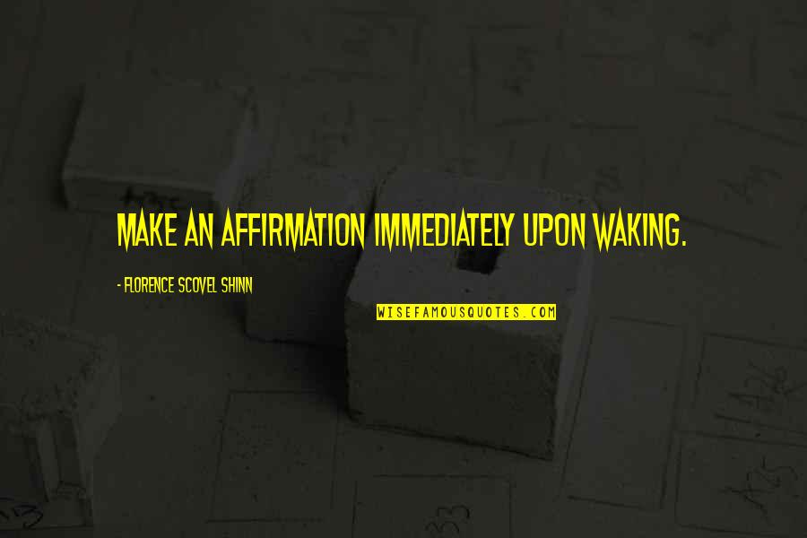 Hankies Folded Quotes By Florence Scovel Shinn: Make an affirmation immediately upon waking. Hankies Folded Quotes By Florence Scovel Shinn: Make an affirmation immediately upon waking.