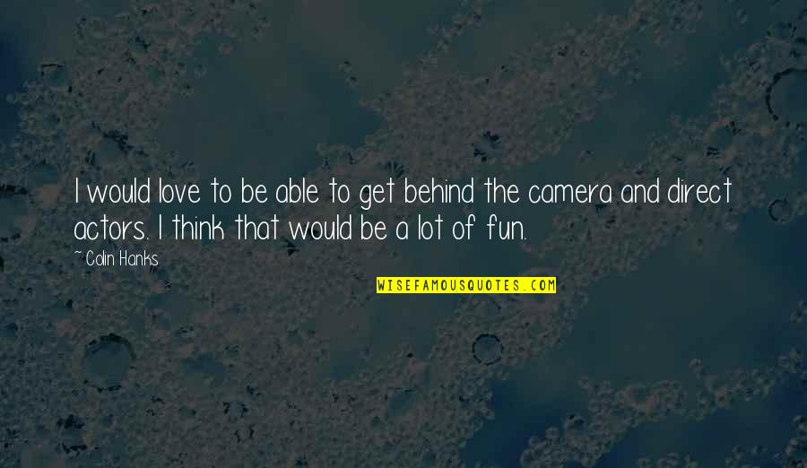 Hanks Quotes By Colin Hanks: I would love to be able to get Hanks Quotes By Colin Hanks: I would love to be able to get