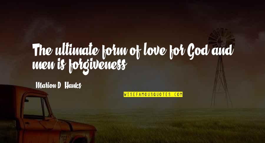 Hanks Quotes By Marion D. Hanks: The ultimate form of love for God and Hanks Quotes By Marion D. Hanks: The ultimate form of love for God and