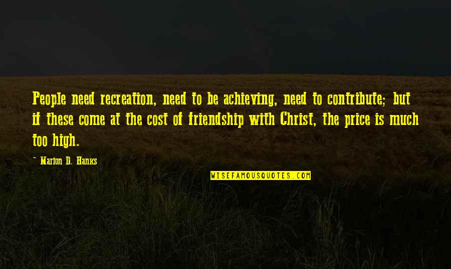 Hanks Quotes By Marion D. Hanks: People need recreation, need to be achieving, need Hanks Quotes By Marion D. Hanks: People need recreation, need to be achieving, need