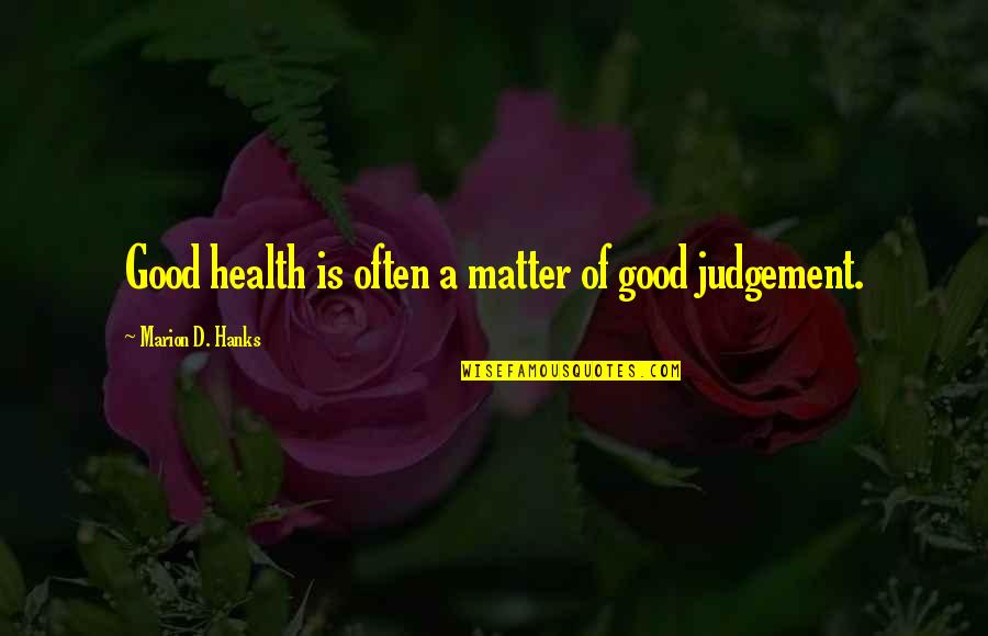 Hanks Quotes By Marion D. Hanks: Good health is often a matter of good Hanks Quotes By Marion D. Hanks: Good health is often a matter of good