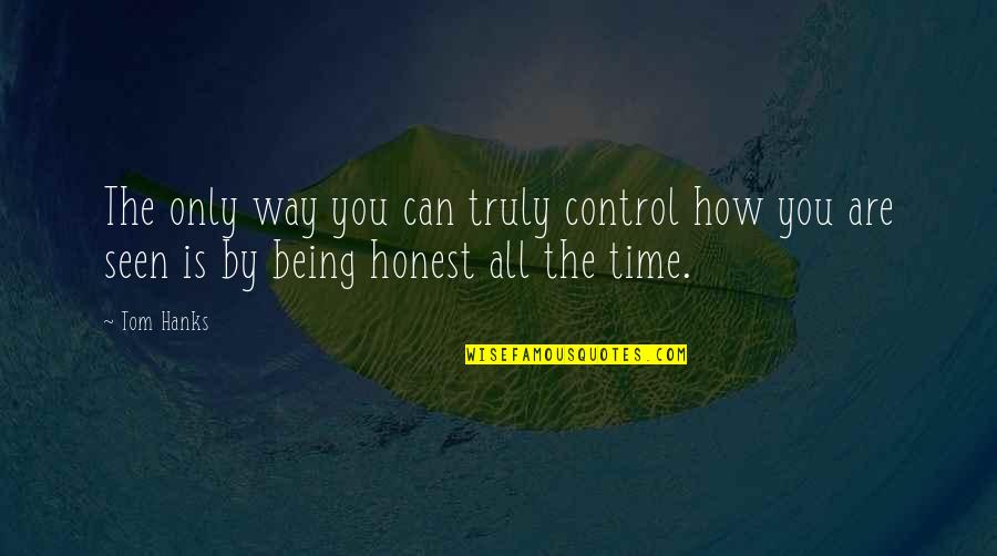 Hanks Quotes By Tom Hanks: The only way you can truly control how